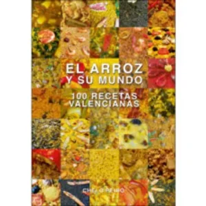 EL ARROZ Y SU MUNDO. 100 RECETAS VALENCIANAS