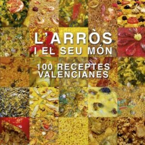 L'ARRÒS I EL SEU MÓN. 100 RECEPTES VALENCIANES